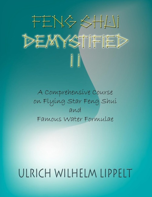 Feng Shui Demystified II: A Comprehensive Course on Flying Star Feng Shui and Famous Water Formulae