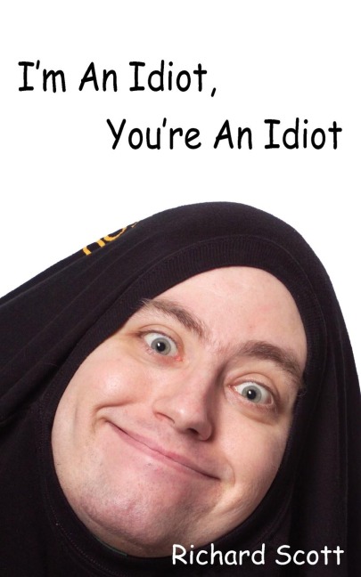 Im An Idiot, Youre An Idiot