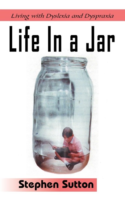 Life in a Jar: Living with Dyslexia and Dyspraxia