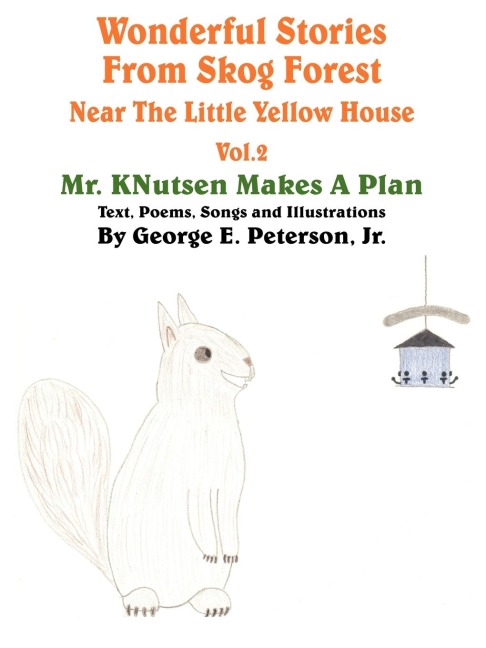 Wonderful Stories From Skog Forest Near The Little Yellow House Volume 2: Mr. KNutsen Makes A Plan