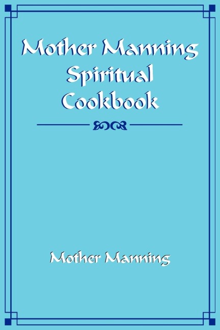 Mother Manning Spiritual Cookbook