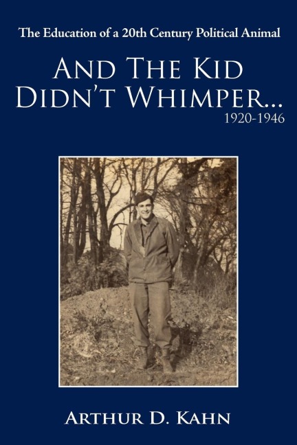 And the Kid Didnt Whimper...1920-1946: The Education of a 20th Century Political Animal
