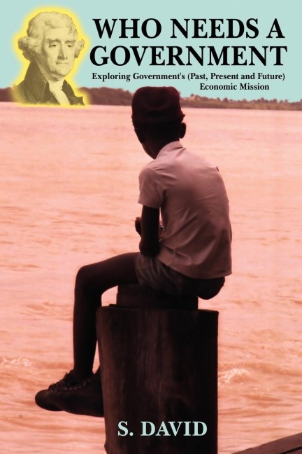 Who Needs A Government: Exploring governments (Past, present and future) economic mission