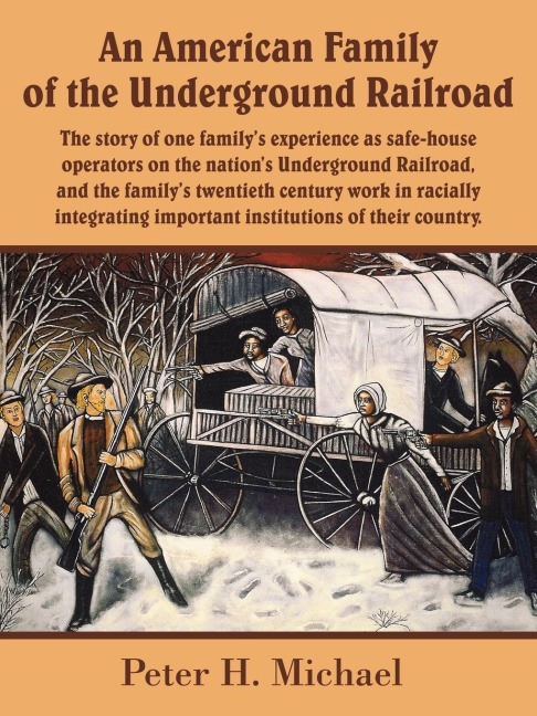 An American Family of the Underground Railroad: The story of one familys experience as safe-house operators on the nations Underground Railroad, and the familys twentieth century work in racially integrating important institutions of their country.