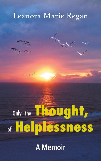 Only the Thought, of Helplessness: (A Memoir)