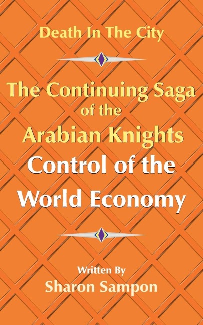 The Continuing Saga of the Arabian Knights Control of the World Economy