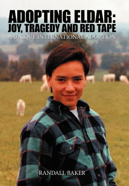Adopting Eldar: Joy, Tragedy and Red Tape: A Unique International Adoption