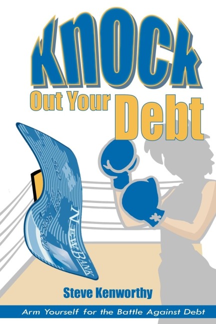 Knock Out Your Debt: Arm Yourself for the Battle Against Debt