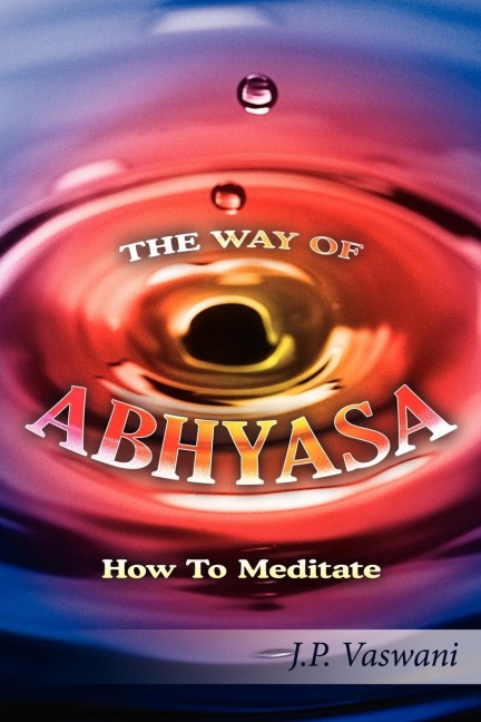 THE WAY OF ABHYASA: How To Meditate