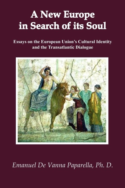 A New Europe in Search of Its Soul: Essays on the European Unions Cultural Identity and the Transatlantic Dialogue