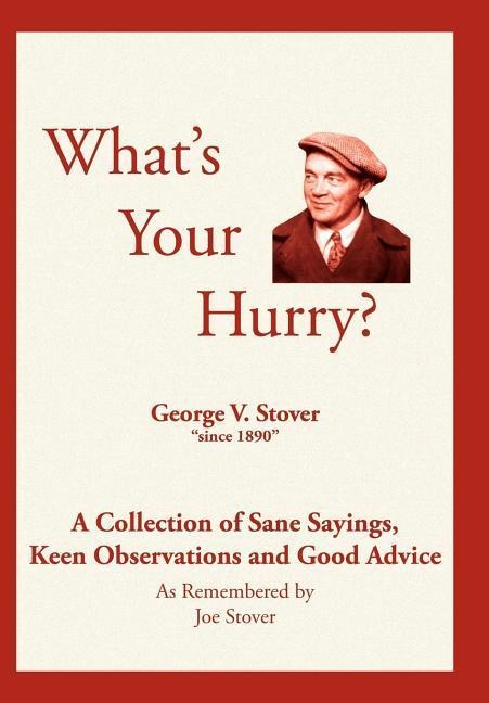Whats Your Hurry?: A Collection of Sane Sayings, Keen Observations and Good Advice