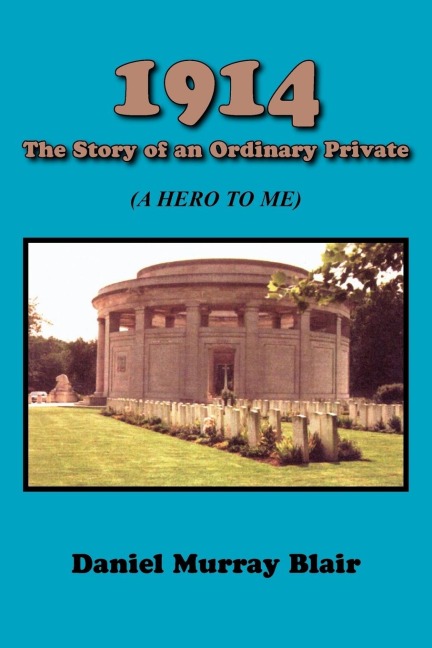 1914 the Story of an Ordinary Private: (A Hero to Me)