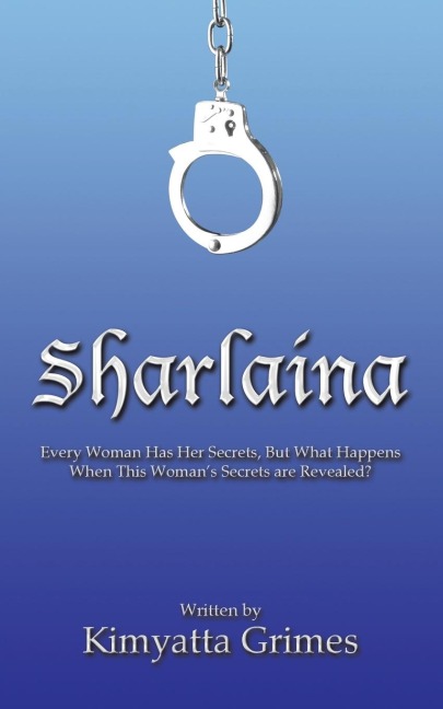 Sharlaina: Every Woman Has Her Secrets, but What Happens When This Womans Secrets Are Revealed?