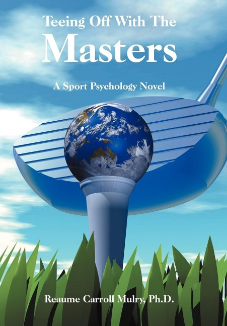 Teeing Off With The Masters: A Sport Psychology Novel