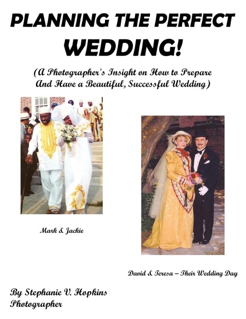 PLANNING THE PERFECT WEDDING!: (A Photographers Insight on How to Prepare And Have a Beautiful, Successful Wedding)