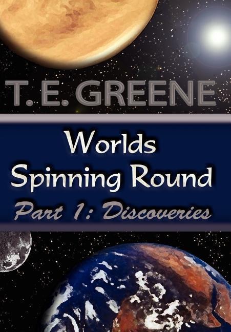 Worlds Spinning Round: Part 1: Discoveries