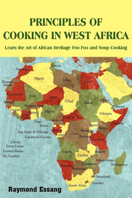 PRINCIPLES OF COOKING IN WEST AFRICA: Learn the Art of African Heritage Foo Foo and Soup Cooking