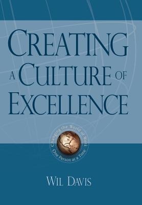 Creating a Culture of Excellence: Changing the World of Work One Person at a Time