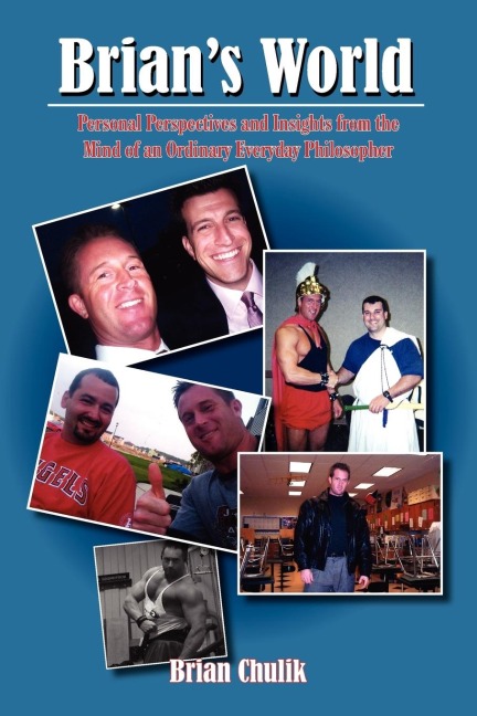 Brians World: Personal Perspectives and Insights from the Mind of an Ordinary Everyday Philosopher
