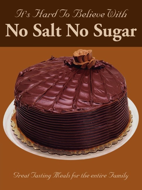 Its Hard To Believe With No Salt No Sugar