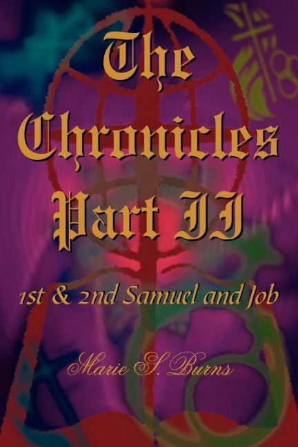 The Chronicles Part II: 1st  and  2nd Samuel and Job
