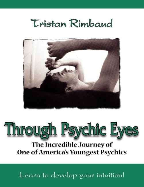 Through Psychic Eyes: The Incredible Journey of One of Americas Youngest Psychics