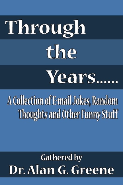 Through the Years......: A Collection of E-mail Jokes, Random Thoughts and Other Funny Stuff