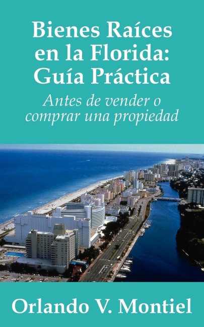 Bienes Raices en la Florida: Guia Practica:  Antes de vender o comprar una propiedad