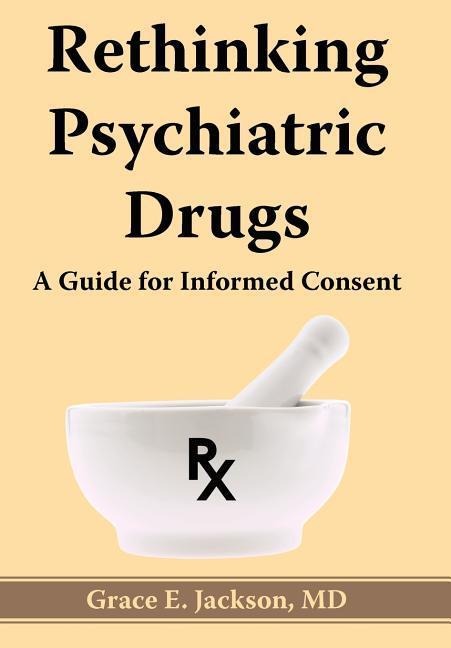 Rethinking Psychiatric Drugs: A Guide for Informed Consent