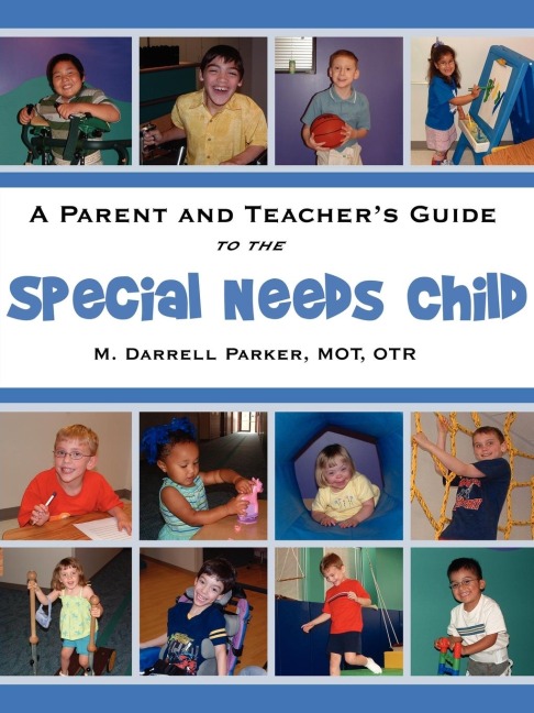 A PARENT AND TEACHERS GUIDE TO THE SPECIAL NEEDS CHILD