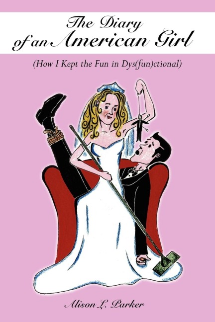 The Diary of an American Girl: (How I Kept the Fun in Dys(fun)ctional)