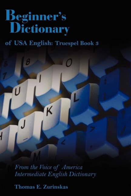Beginners Dictionary of USA English: Truespel Book 3: From the Voice of America Intermediate English Dictionary