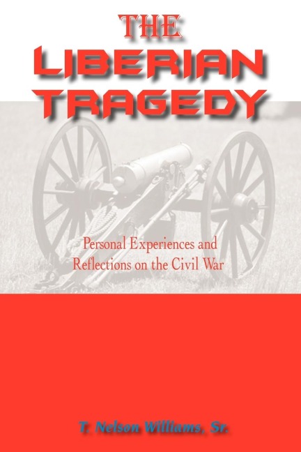 THE LIBERIAN TRAGEDY: Personal Experiences and Reflections on the Civil War