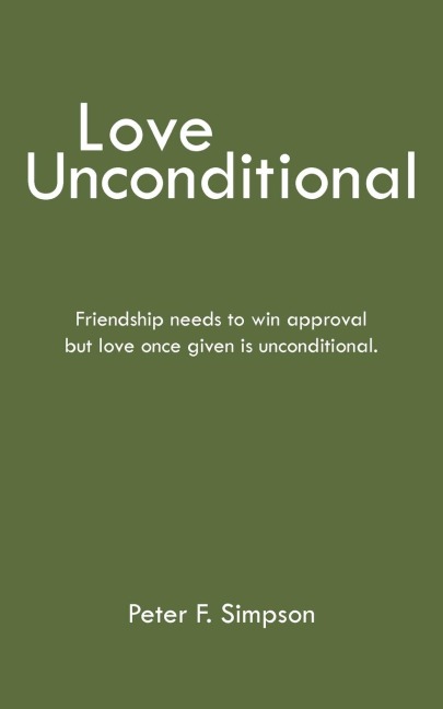 Love Unconditional: Friendship Needs to Win Approval But Love Once Given Is Unconditional.