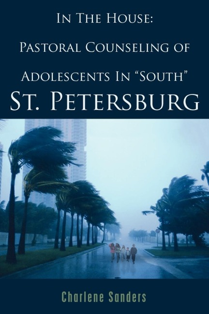 In The House: Pastoral Counseling of Adolescents In South St. Petersburg
