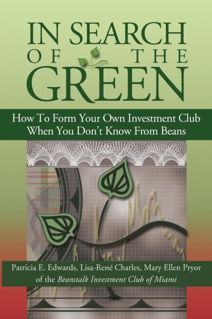In Search of the Green: How to Form Your Own Investment Club, When You Dont Know from Beans