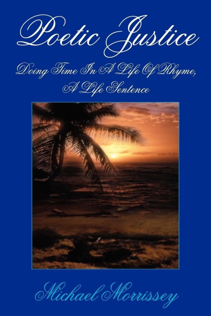 Poetic Justice: Doing Time In A Life Of Rhyme, A Life Sentence