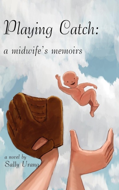 Playing Catch: A Midwifes Memoirs