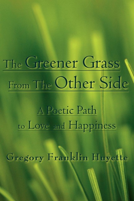 The Greener Grass From The Other Side: A Poetic Path to Love and Happiness