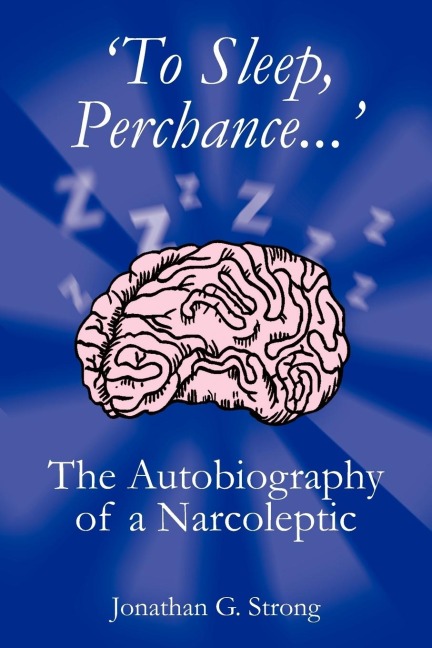 To Sleep, Perchance.: The Autobiography of a Narcoleptic