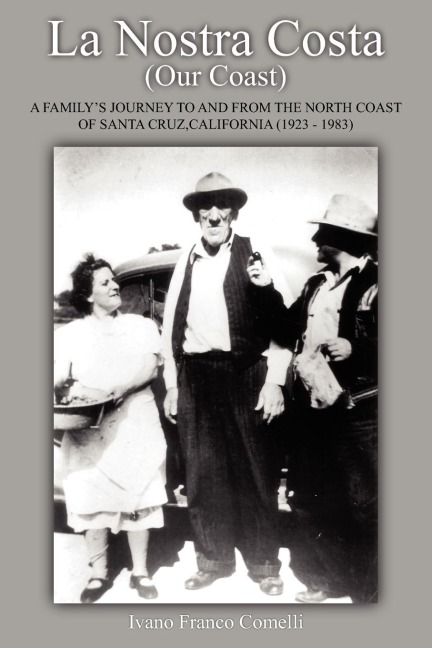 La Nostra Costa (Our Coast: A Familys Journey to and from the North Coast of Santa Cruz, California (1923-1983)