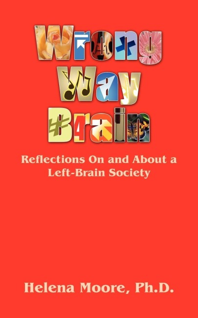 Wrong Way Brain: Reflections On and About a Left-Brain Society
