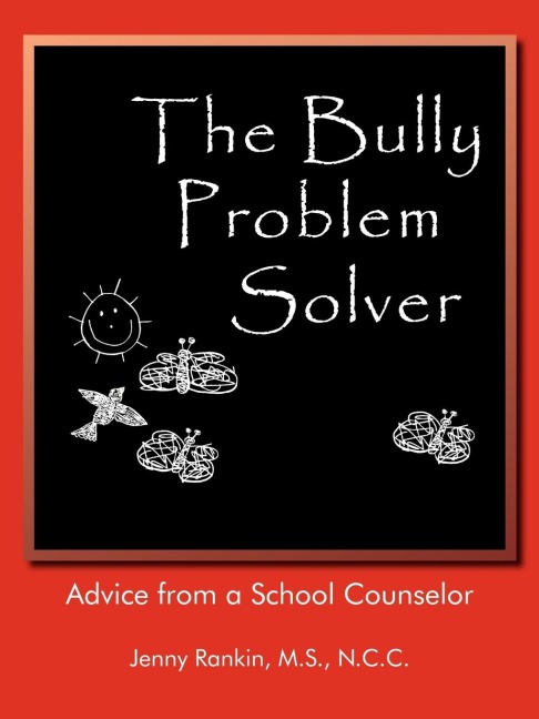 The Bully Problem Solver: Advice from a School Counselor