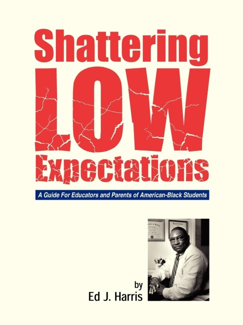 Shattering Low Expectations: A Guide For Educators and Parents of American-Black Students