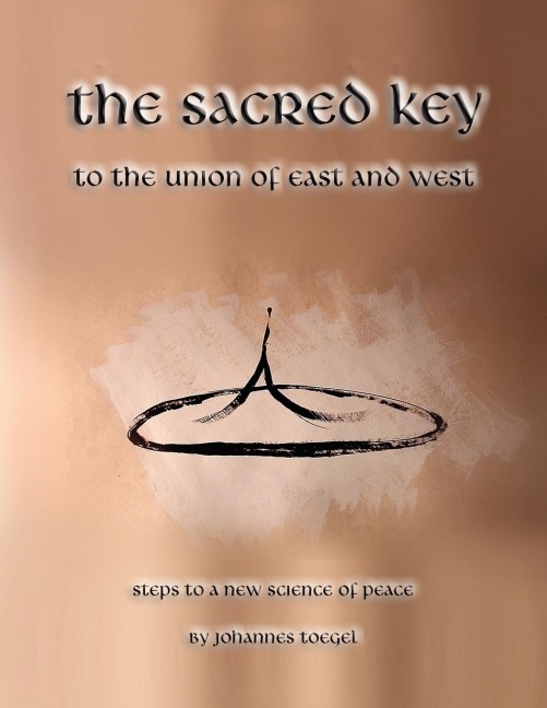 The Sacred Key to the Union of East and West: Steps to a New Science of Peace