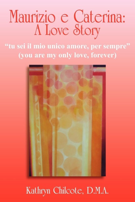Maurizio e Caterina: A Love Story: tu sei il mio unico amore, per sempre (you are my only love, forever)
