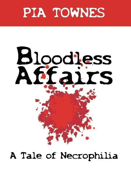 Bloodless Affairs: A Tale of Necrophilia