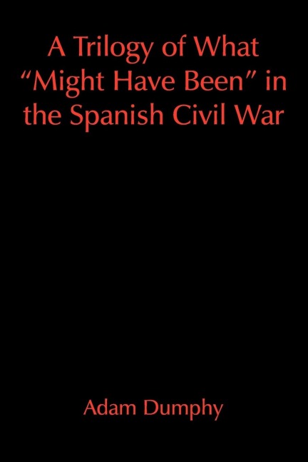 A Trilogy of What Might Have Been in the Spanish Civil War