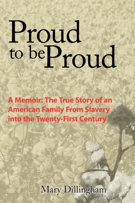 Proud to Be Proud: A Memoir: The True Story of an American Family from Slavery Into the Twenty-First Century