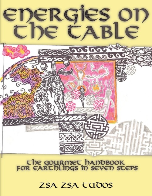 Energies On The Table: The Gourmet handbook for Earthlings in seven steps